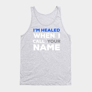 When I Call Your Name I’m Healed Tank Top